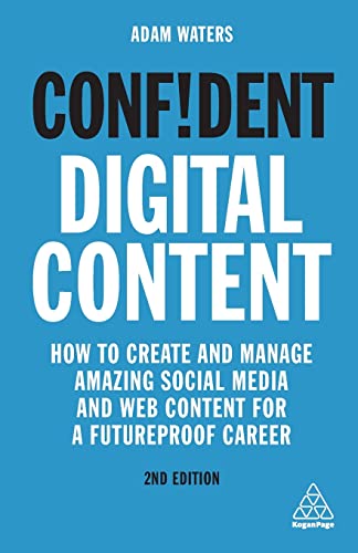 Confident Digital Content: How to Create and Manage Amazing Social Media and Web Content for a Futureproof Career (Confident Series)