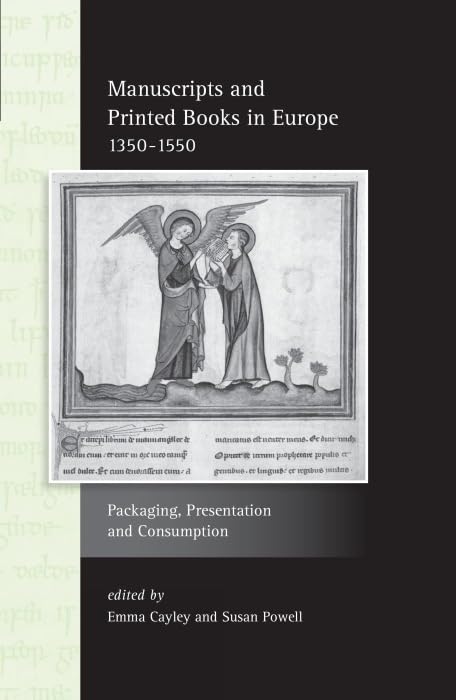 Manuscripts and Printed Books in Europe 1350–1550 : Packaging, Presentation and Consumption