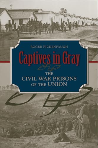 Captives in Gray : The Civil War Prisons of the Union