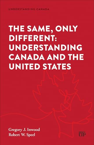 The Same Only Different : Understanding Canada and the United States