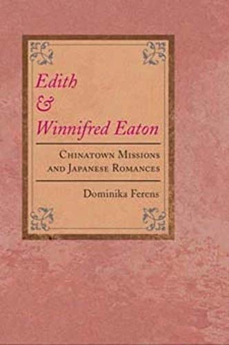 Edith and Winnifred Eaton: CHINATOWN MISSIONS AND JAPANESE ROMANCES