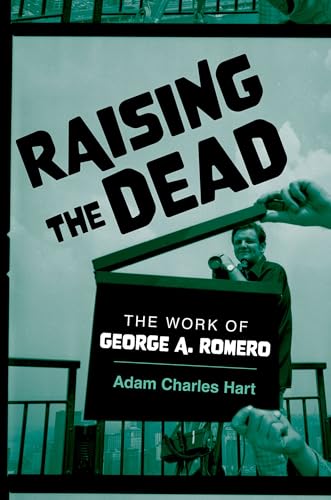 Raising the Dead : The Work of George A. Romero
