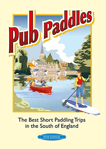 Pub Paddles - The Best Short Paddling Trips in the South of England