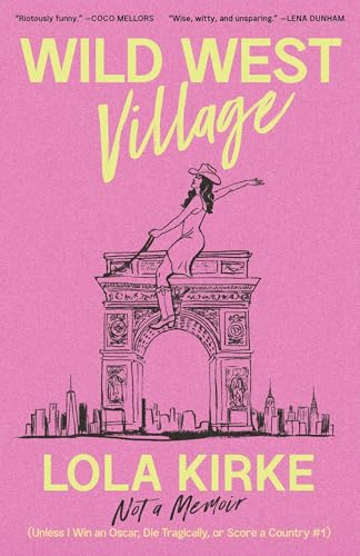 Wild West Village : Not a Memoir (Unless I Win an Oscar, Die Tragically, or Score a Country #1)