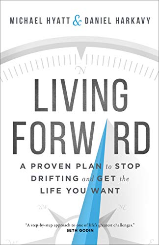 Living Forward: A Proven Plan to Stop Drifting and Get the Life You Want