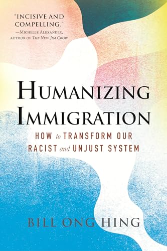 Humanizing Immigration: How to Transform Our Racist and Unjust System