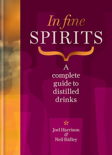 In Fine Spirits : A complete guide to distilled drinks including gin, whisky, rum, tequila, vodka and more