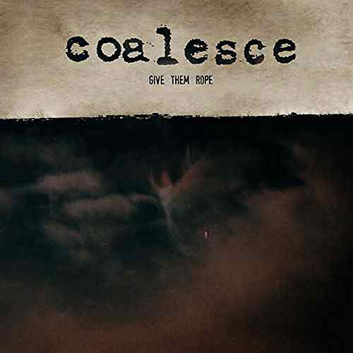CD cover for Coalesce’s “Give Them Rope” with dark, textured imagery.