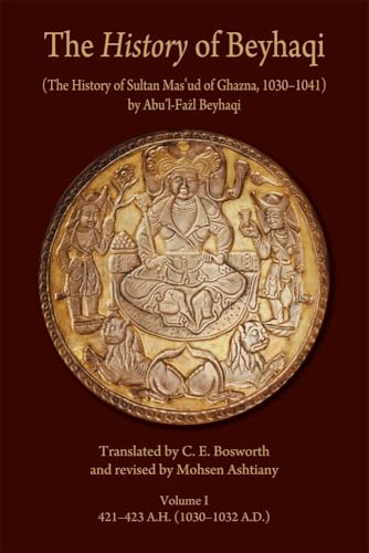 The History of Beyhaqi: The History of Sultan Masud of Ghazna