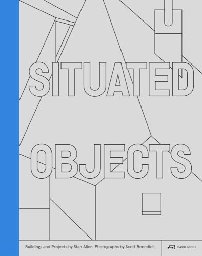 Situated Objects: Buildings and Projects by Stan Allen