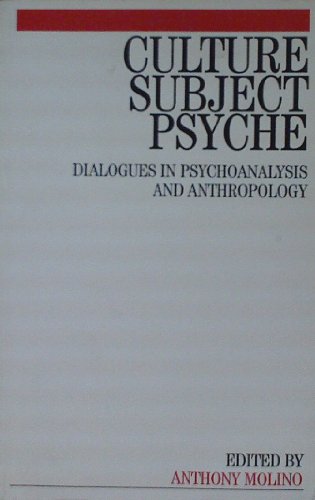 Culture, Subject, Psyche : Dialogues in Psychoanalysis and Anthropology
