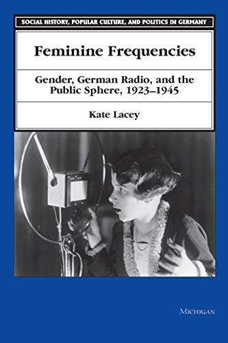 Feminine Frequencies : Gender, German Radio, and the Public Sphere 1923-1945