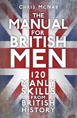The Manual for British Men : 120 Manly Skills from British History