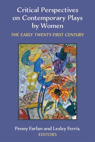 Critical Perspectives on Contemporary Plays by Women : The Early Twenty-First Century