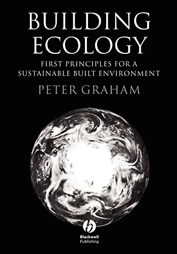 Building Ecology: First Principles for a Sustainable Built Environment
