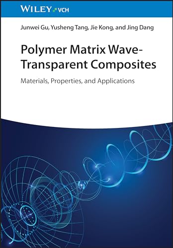 Polymer Matrix Wave-Transparent Composites : Materials, Properties, and Applications