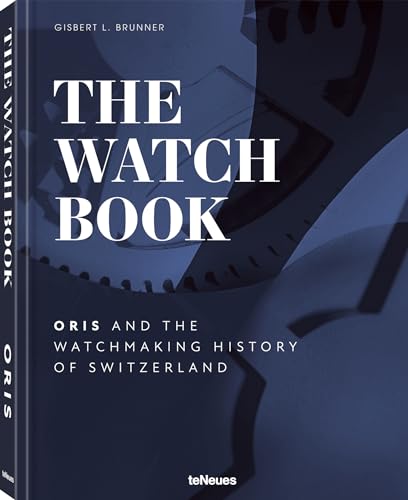 The Watch Book - Oris: ...and the Watchmaking History of Switzerland