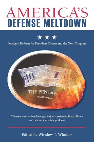 Americas Defense Meltdown: Pentagon Reform for President Obama and the New Congress