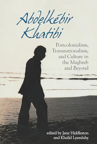 Abdelkebir Khatibi : Postcolonialism, Transnationalism, and Culture in the Maghreb and Beyond : 72