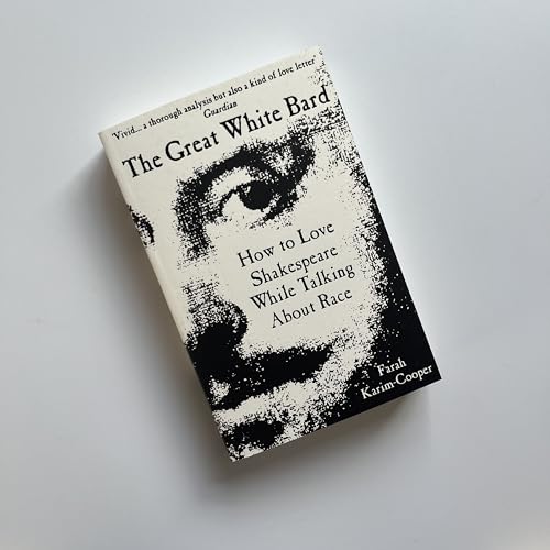 The Great White Bard : How to Love Shakespeare While Talking About Race