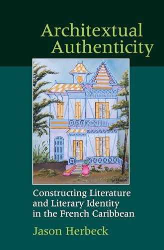 Architextual Authenticity: Constructing Literature and Literary Identity in the French Caribbean