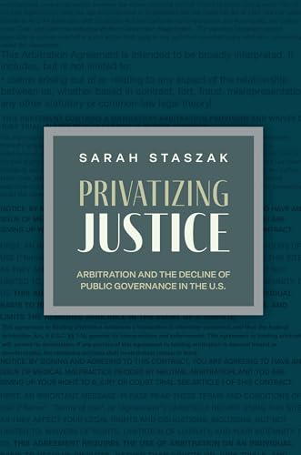 Privatizing Justice : Arbitration and the Decline of Public Governance in the U.S