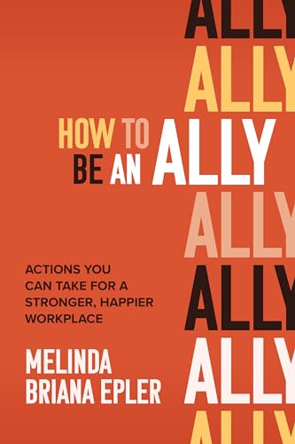 How to Be an Ally: Actions You Can Take for a Stronger, Happier Workplace