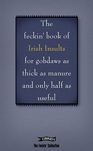The Book of Feckin' Irish Insults for gobdaws as thick as manure and only half as useful (The Feckin' Collection)
