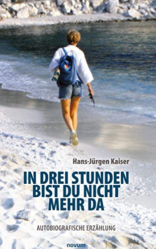 In drei Stunden bist du nicht mehr da : Autobiografische Erzahlung