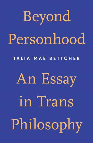 Beyond Personhood : An Essay in Trans Philosophy