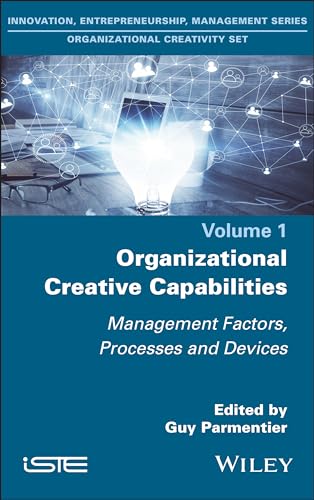 Organizational Creative Capabilities : Management Factors, Processes and Devices