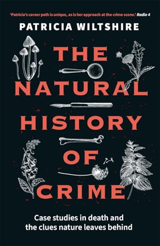 The Natural History of Crime : Case studies in death and the clues nature leaves behind