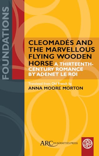 Cleomades and the Marvellous Flying Wooden Horse - A Thirteenth-Century Romance by Adenet le Roi