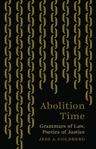 Abolition Time : Grammars of Law, Poetics of Justice