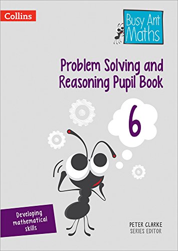 Problem Solving and Reasoning Pupil Book 6 (Busy Ant Maths)