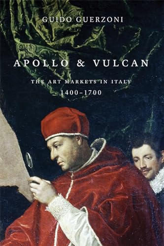 Apollo and Vulcan : The Art Markets in Italy, 1400-1700