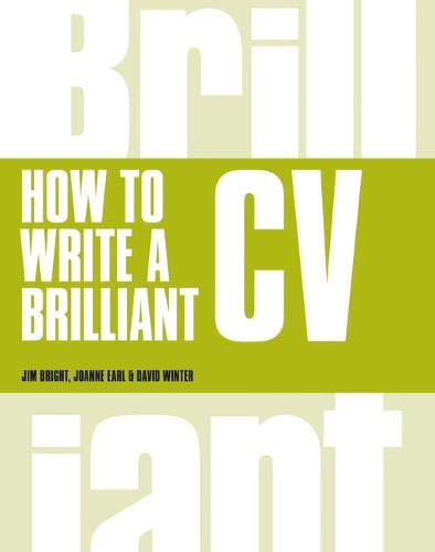 How to Write a Brilliant Cv: What employers want to see and how to write it (Brilliant Business)