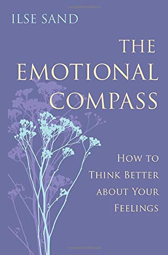 The Emotional Compass: How to Think Better about Your Feelings