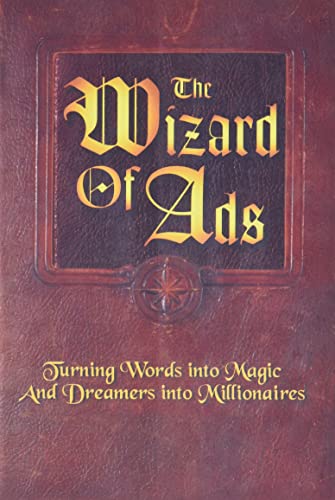 The Wizard of Ads: Turning Words into Magic and Dreamers into Millionaires