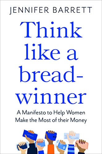 Think Like a Breadwinner : A Manifesto to Help Women Make the Most of their Money