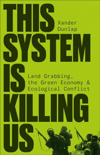 This System is Killing Us : Land Grabbing, the Green Economy and Ecological Conflict