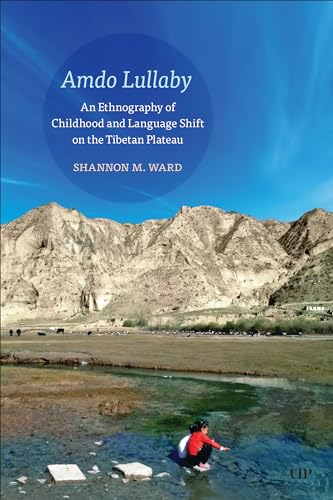 Amdo Lullaby : An Ethnography of Childhood and Language Shift on the Tibetan Plateau