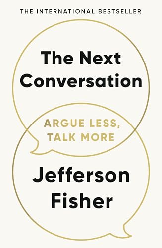 The Next Conversation : Argue Less, Talk More