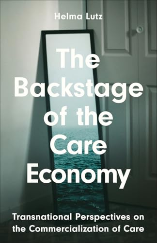 The Backstage of the Care Economy : Transnational Perspectives on the Commercialisation of Care