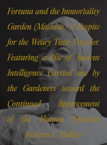 Fortuna and the Immortality Garden (Machine) : A Respite for the Weary Time-Traveler. Featuring a Rite of Ancient Intelligence Carried out by the Gardeners toward the Continued Improvement of the Huma