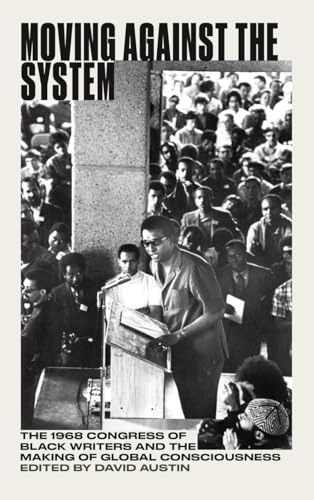 Moving Against the System: The 1968 Congress of Black Writers and the Making of Global Consciousness