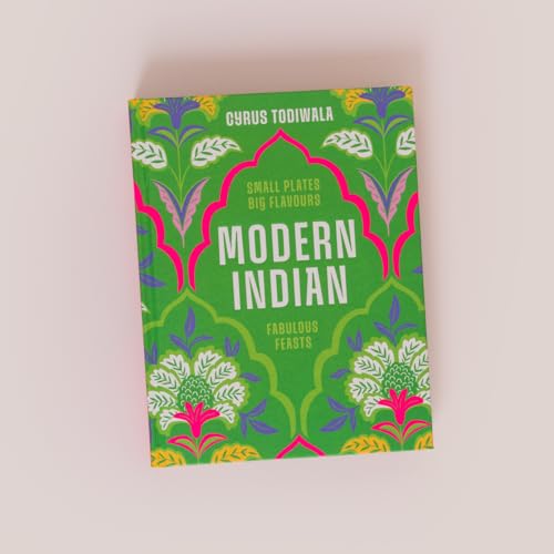 Modern Indian : Small Plates, Big Flavours, Fabulous Feasts