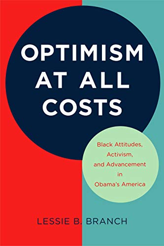 Optimism at All Costs : Black Attitudes, Activism, and Advancement in Obama's America