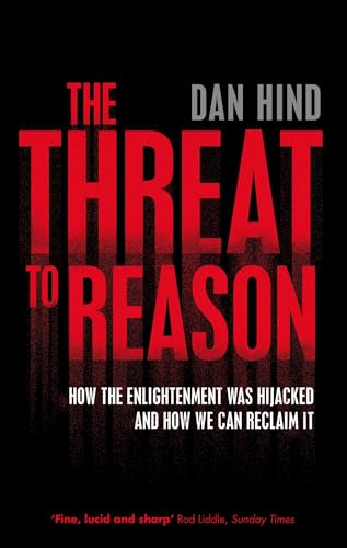 The Threat to Reason : How the Enlightenment was Hijacked and How We Can Reclaim It