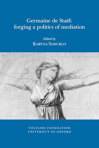 Germaine de Stael: Forging a Politics of Mediation : 2011:12
